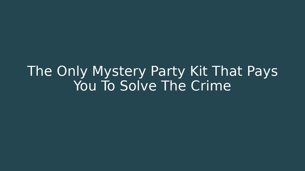 The Only Mystery Party Kit That Pays You To Solve The Crime