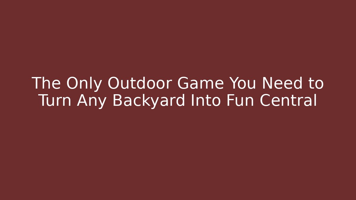 The Only Outdoor Game You Need to Turn Any Backyard Into Fun Central