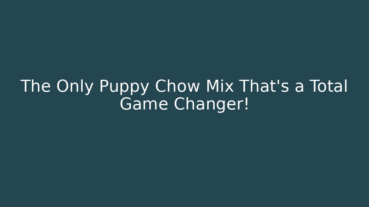 The Only Puppy Chow Mix That's a Total Game Changer!