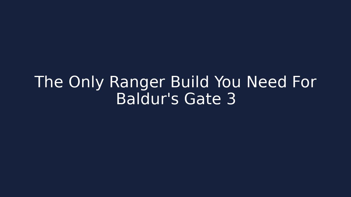 The Only Ranger Build You Need For Baldur's Gate 3