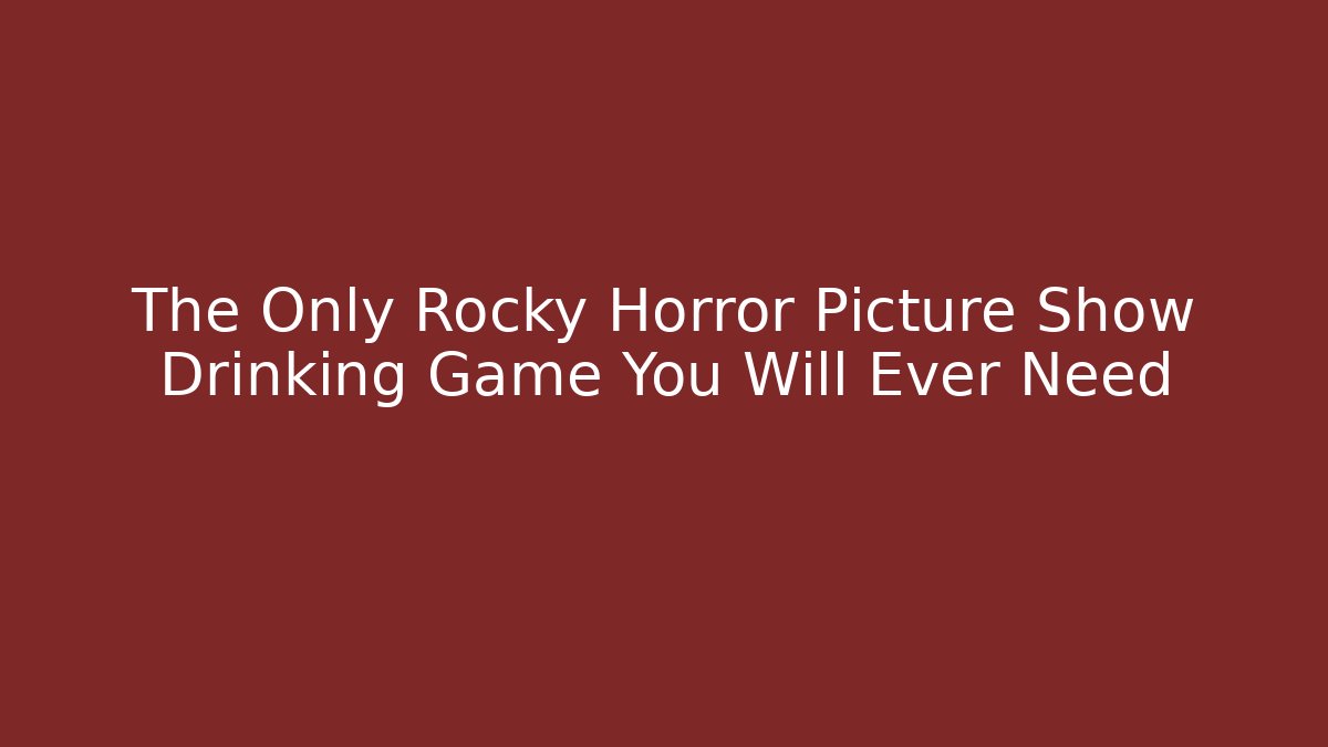 The Only Rocky Horror Picture Show Drinking Game You Will Ever Need