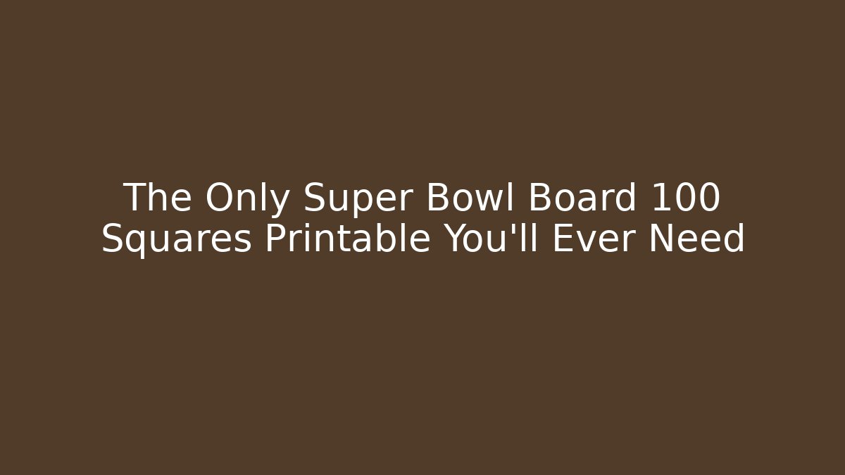 The Only Super Bowl Board 100 Squares Printable You'll Ever Need - Critter Realm