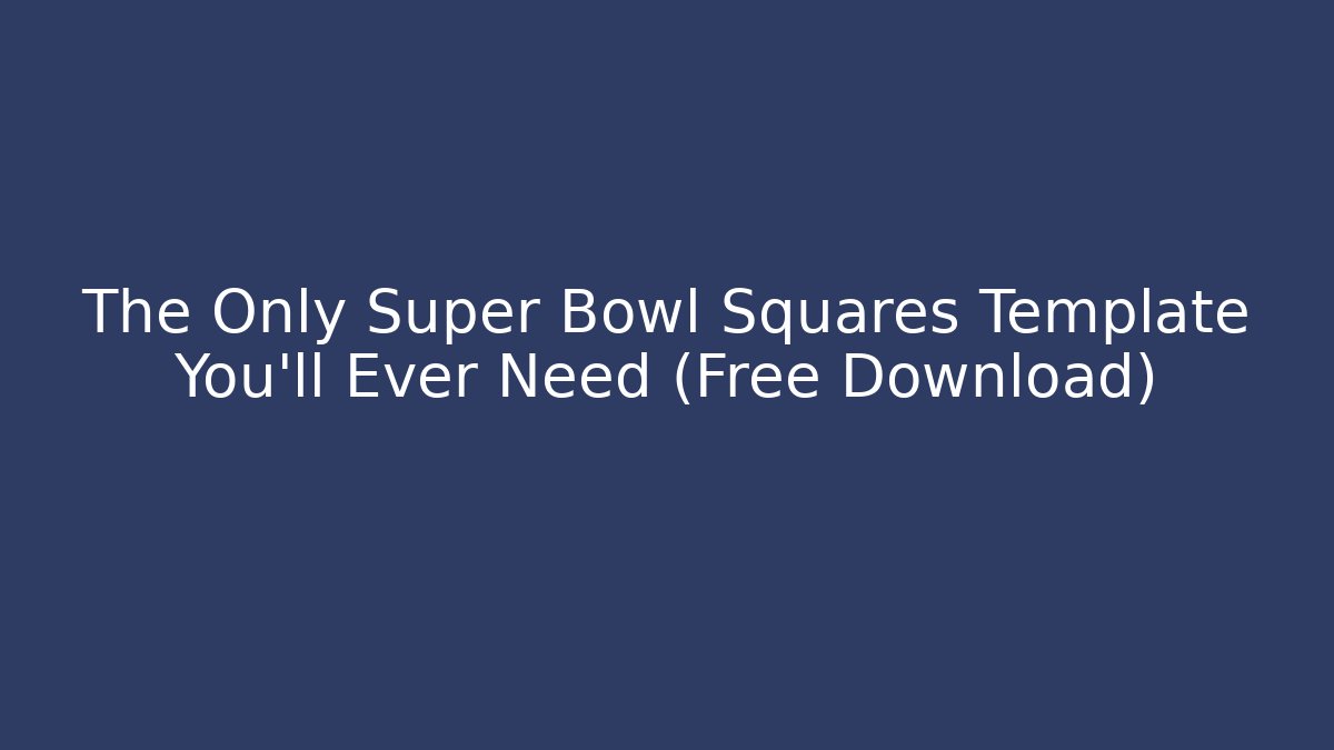The Only Super Bowl Squares Template You'll Ever Need (Free Download)