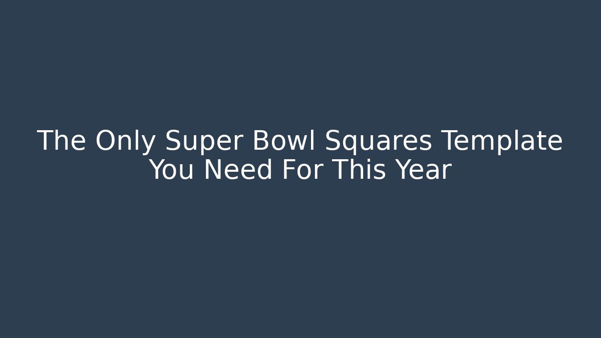 The Only Super Bowl Squares Template You Need For This Year