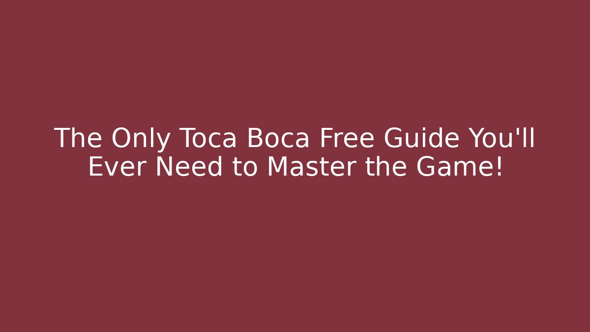 The Only Toca Boca Free Guide You’ll Ever Need to Master the Game!
