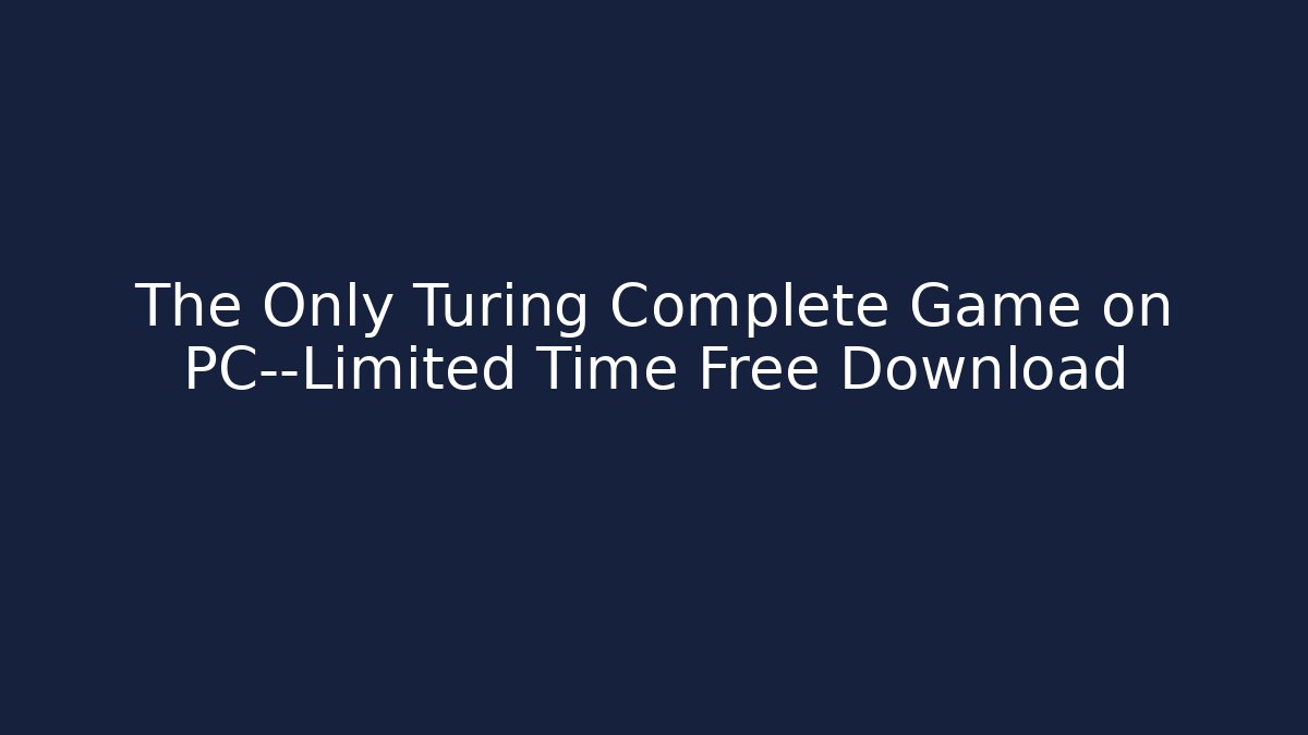 The Only Turing Complete Game on PC—Limited Time Free Download