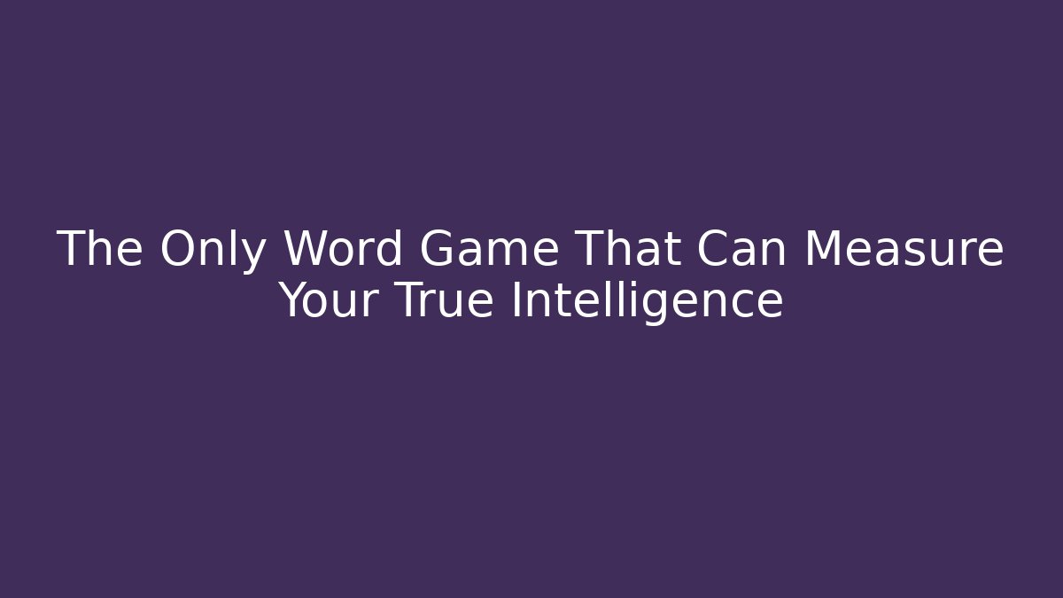 The Only Word Game That Can Measure Your True Intelligence - Critter Realm