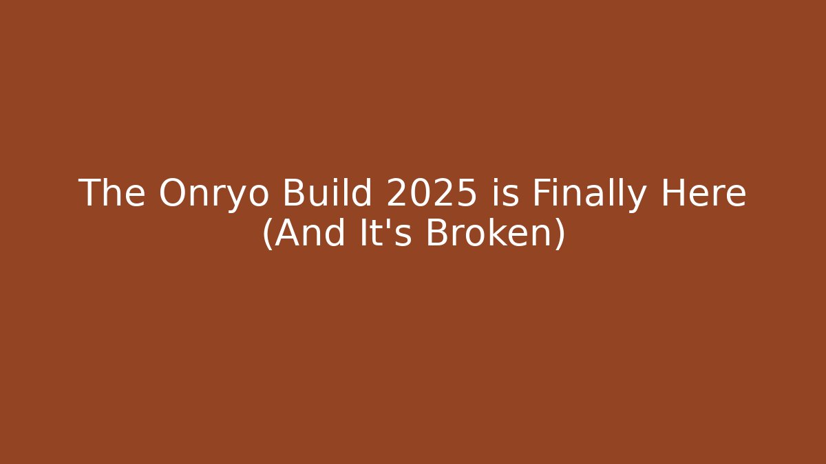 The Onryo Build 2025 is Finally Here (And It's Broken)