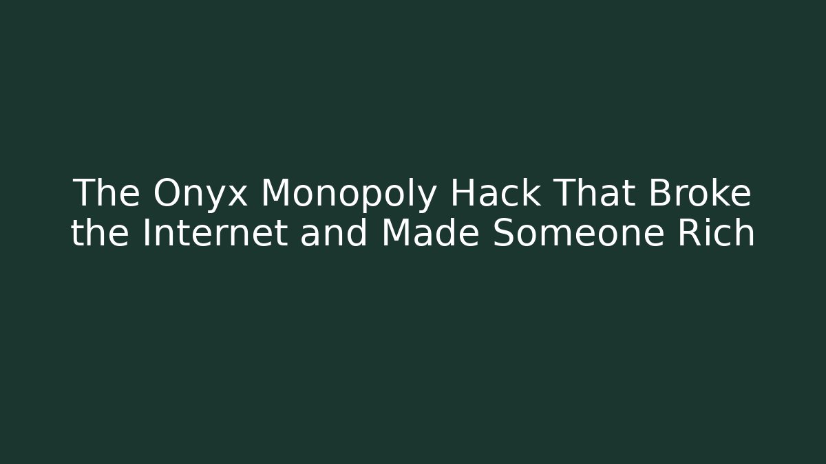 The Onyx Monopoly Hack That Broke the Internet and Made Someone Rich