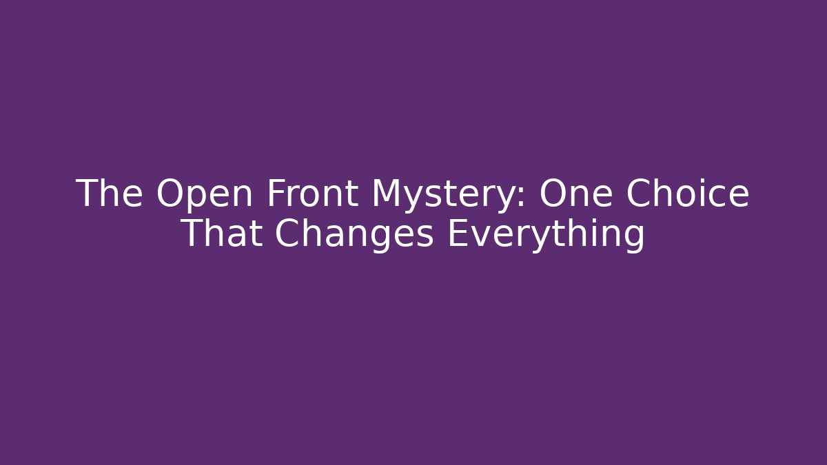 The Open Front Mystery: One Choice That Changes Everything - Critter Realm