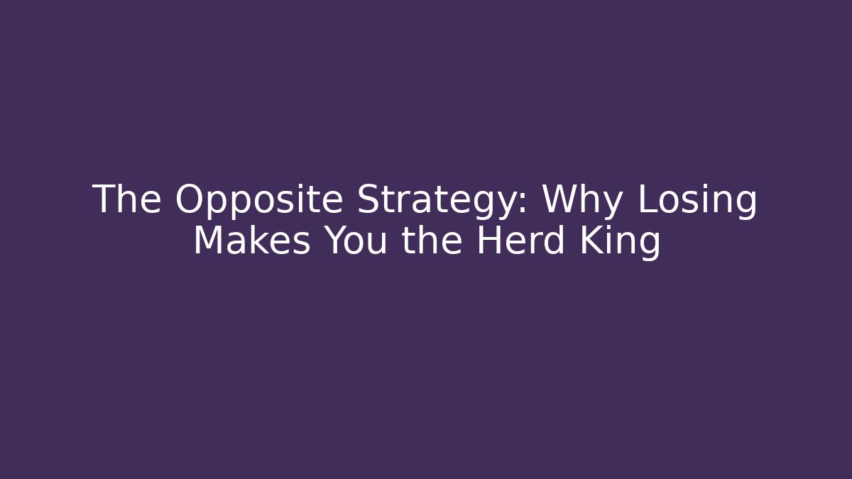 The Opposite Strategy: Why Losing Makes You the Herd King
