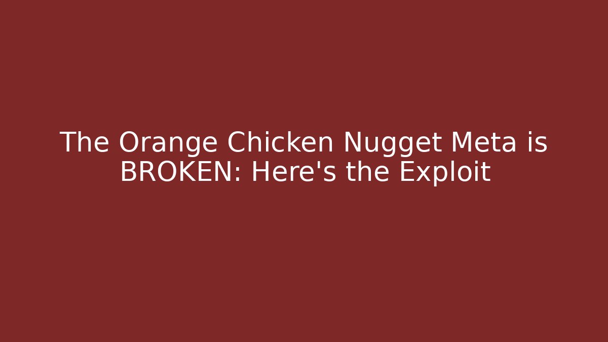 The Orange Chicken Nugget Meta is BROKEN: Here's the Exploit