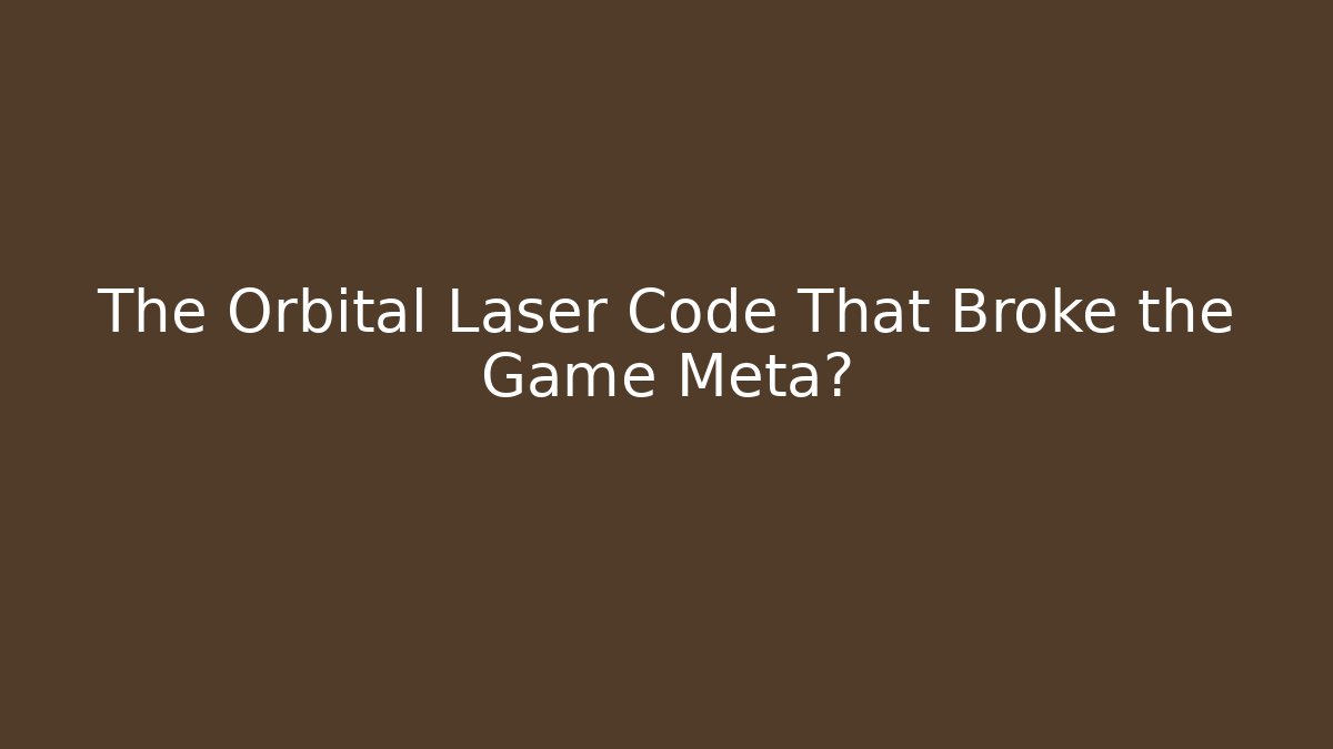 The Orbital Laser Code That Broke the Game Meta?