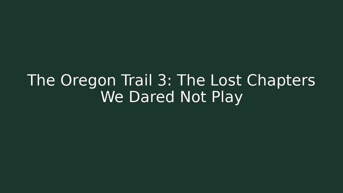 The Oregon Trail 3: The Lost Chapters We Dared Not Play - Critter Realm