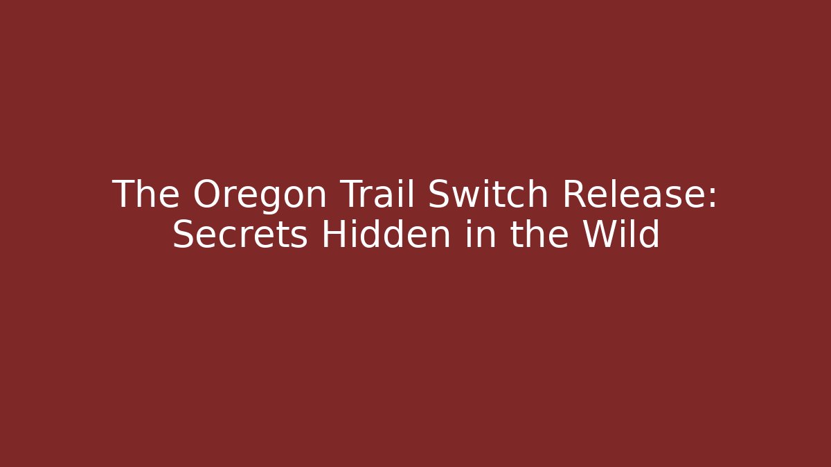 The Oregon Trail Switch Release: Secrets Hidden in the Wild - Critter Realm