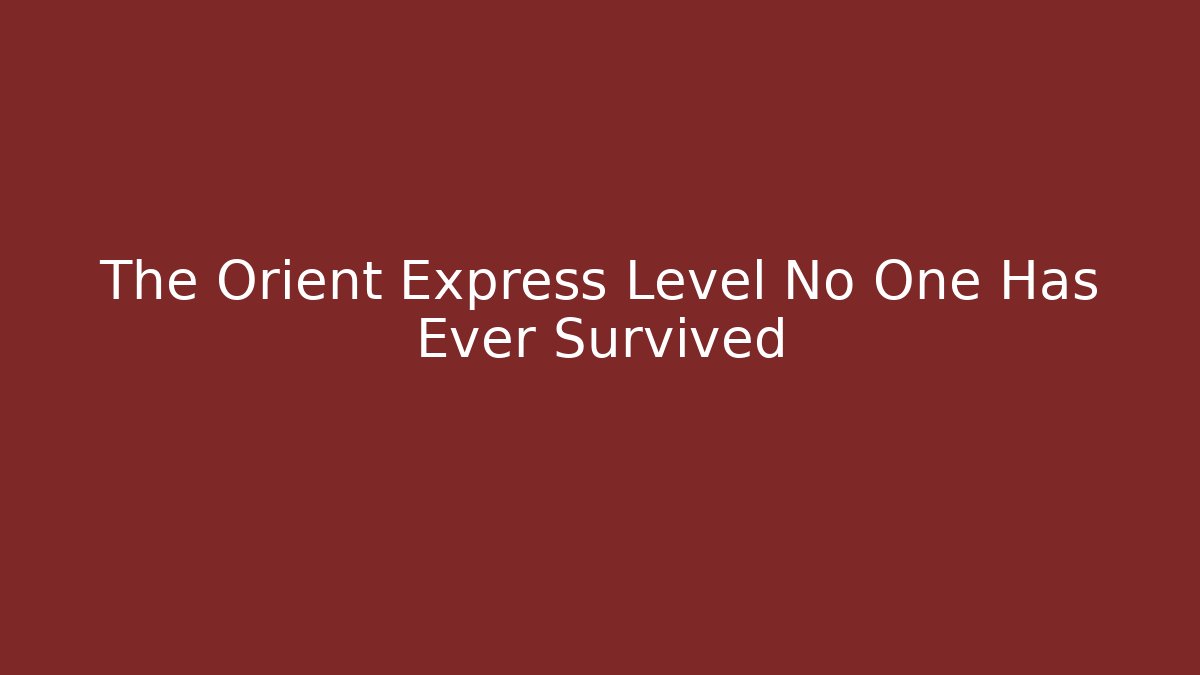 The Orient Express Level No One Has Ever Survived - Critter Realm