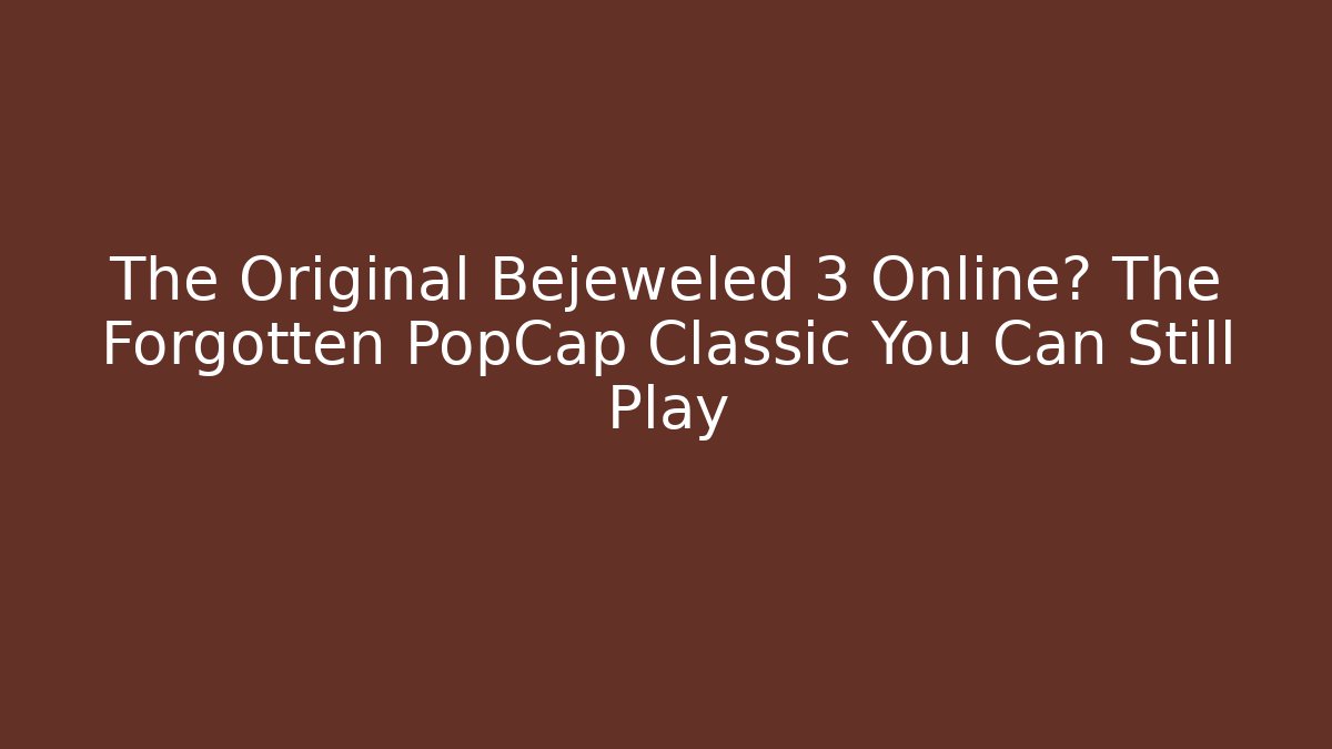 The Original Bejeweled 3 Online? The Forgotten PopCap Classic You Can Still Play