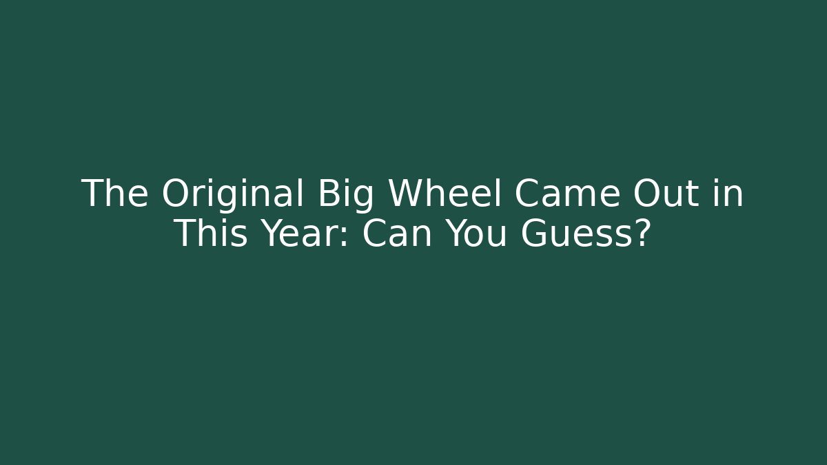 The Original Big Wheel Came Out in This Year: Can You Guess?