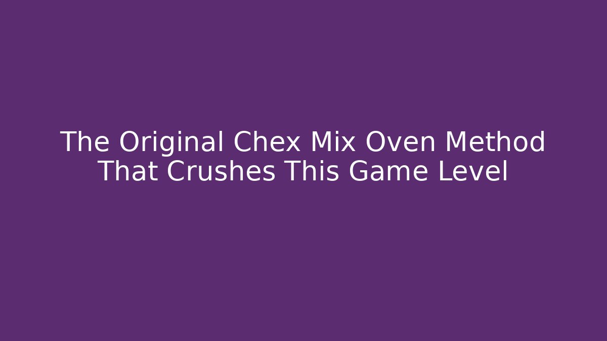 The Original Chex Mix Oven Method That Crushes This Game Level