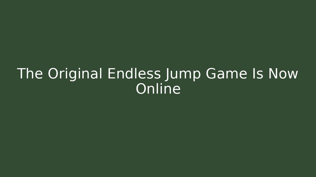 The Original Endless Jump Game Is Now Online