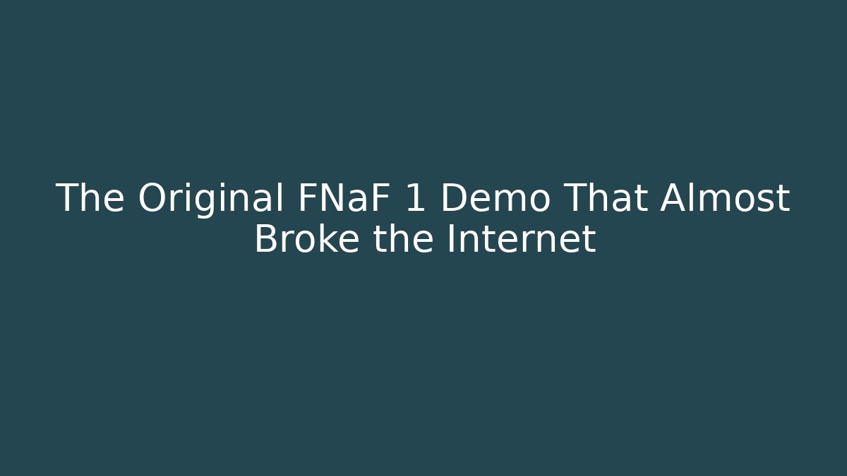 The Original FNaF 1 Demo That Almost Broke the Internet