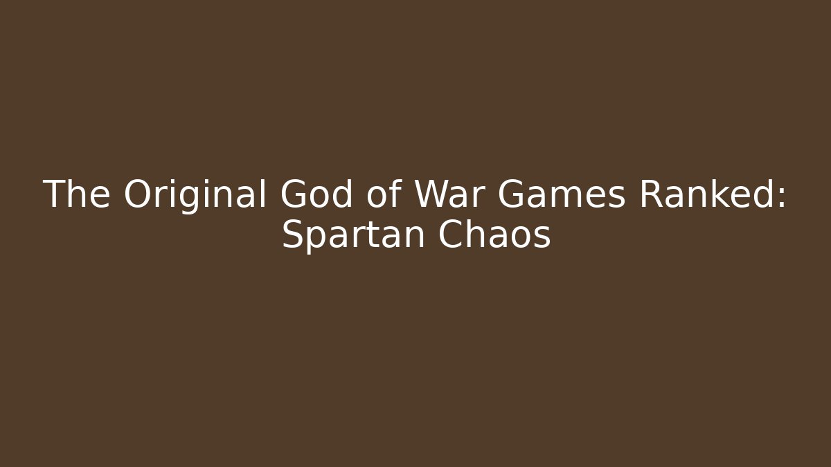 The Original God of War Games Ranked: Spartan Chaos