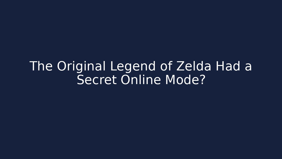 The Original Legend of Zelda Had a Secret Online Mode?