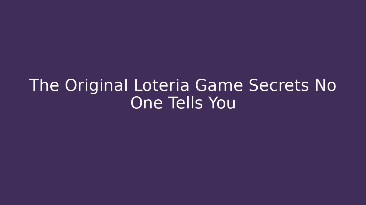 The Original Loteria Game Secrets No One Tells You - Critter Realm