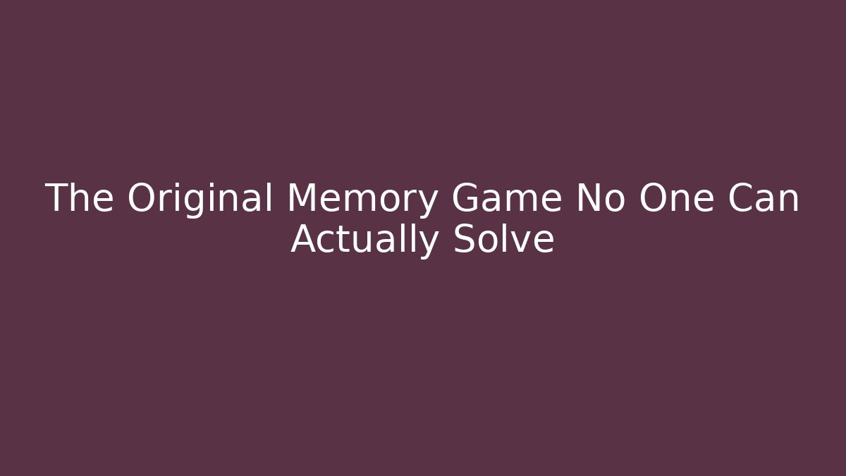 The Original Memory Game No One Can Actually Solve