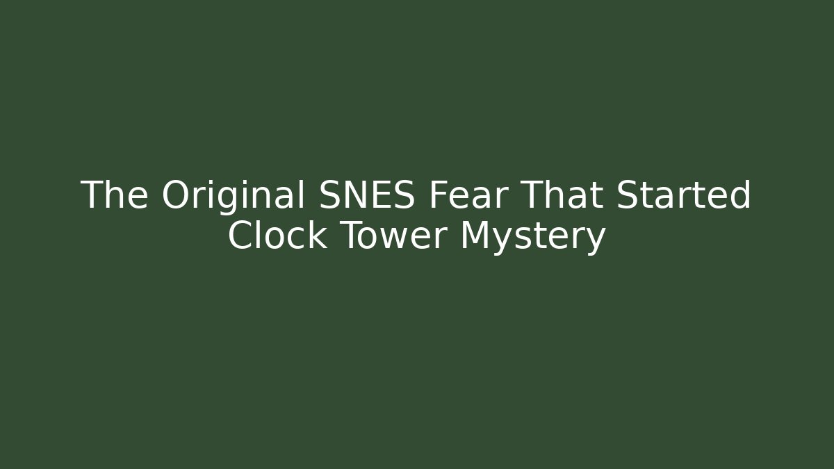 The Original SNES Fear That Started Clock Tower Mystery