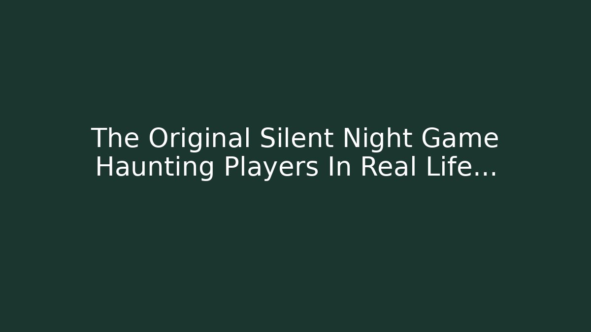 The Original Silent Night Game Haunting Players In Real Life…