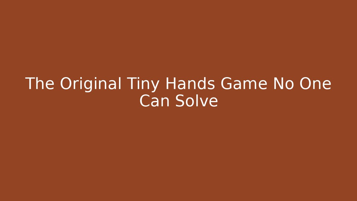 The Original Tiny Hands Game No One Can Solve - Critter Realm