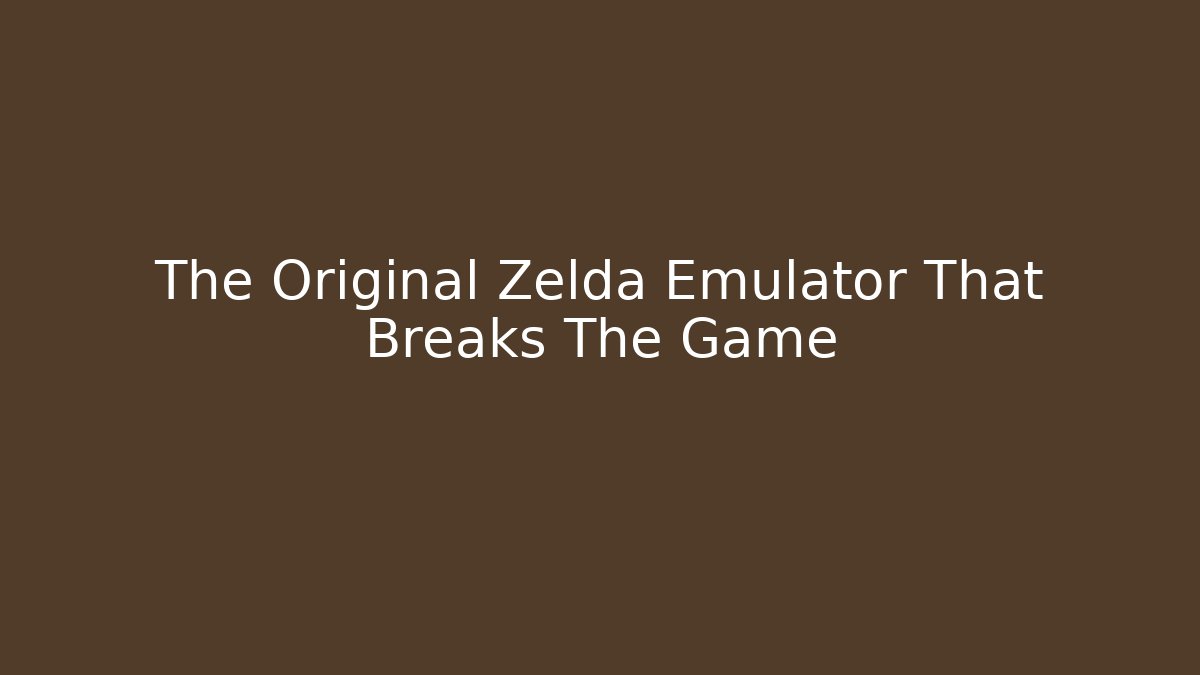 The Original Zelda Emulator That Breaks The Game