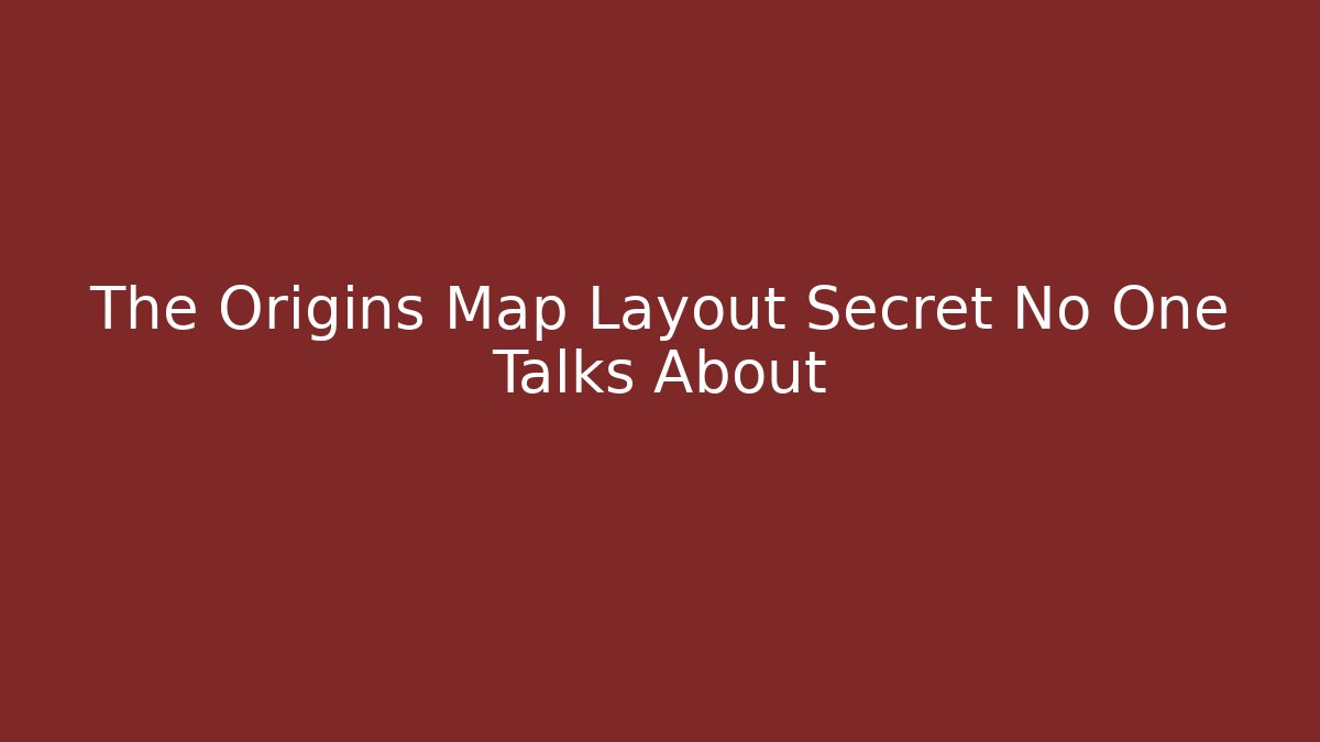 The Origins Map Layout Secret No One Talks About