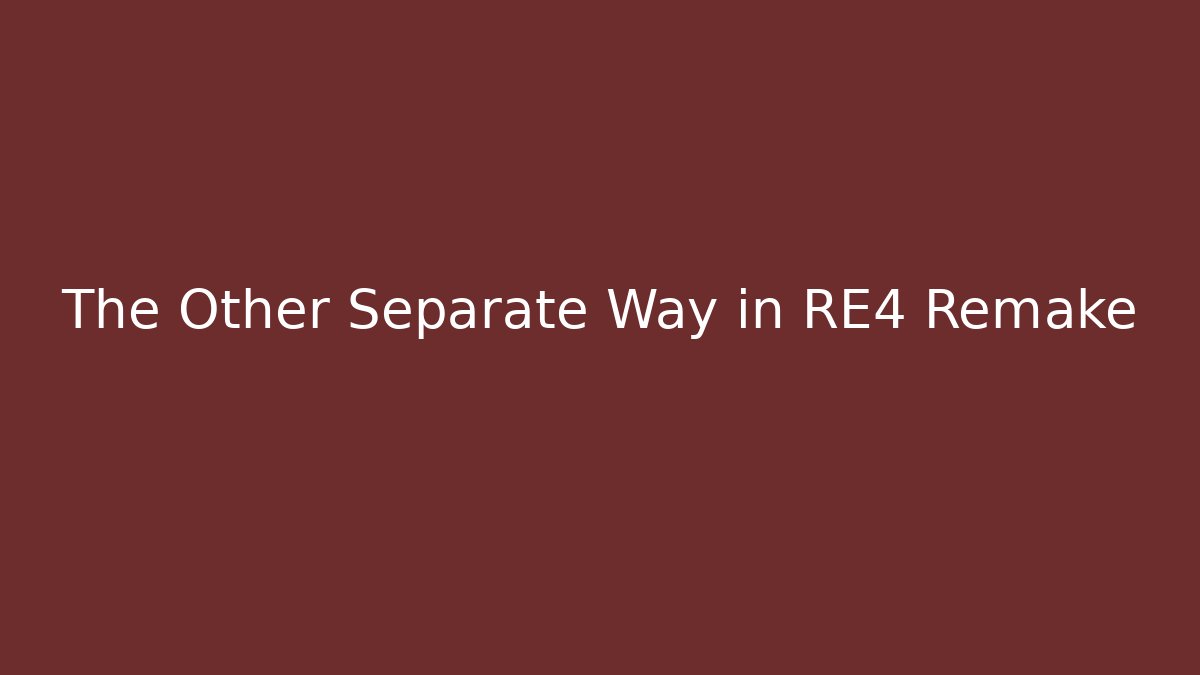 The Other Separate Way in RE4 Remake