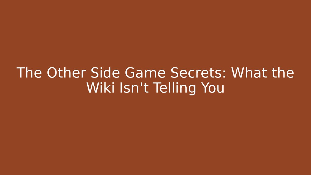 The Other Side Game Secrets: What the Wiki Isn’t Telling You