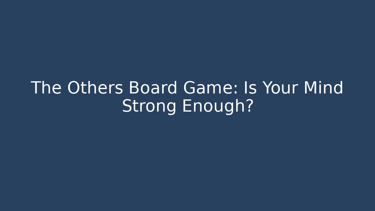 The Others Board Game: Is Your Mind Strong Enough?