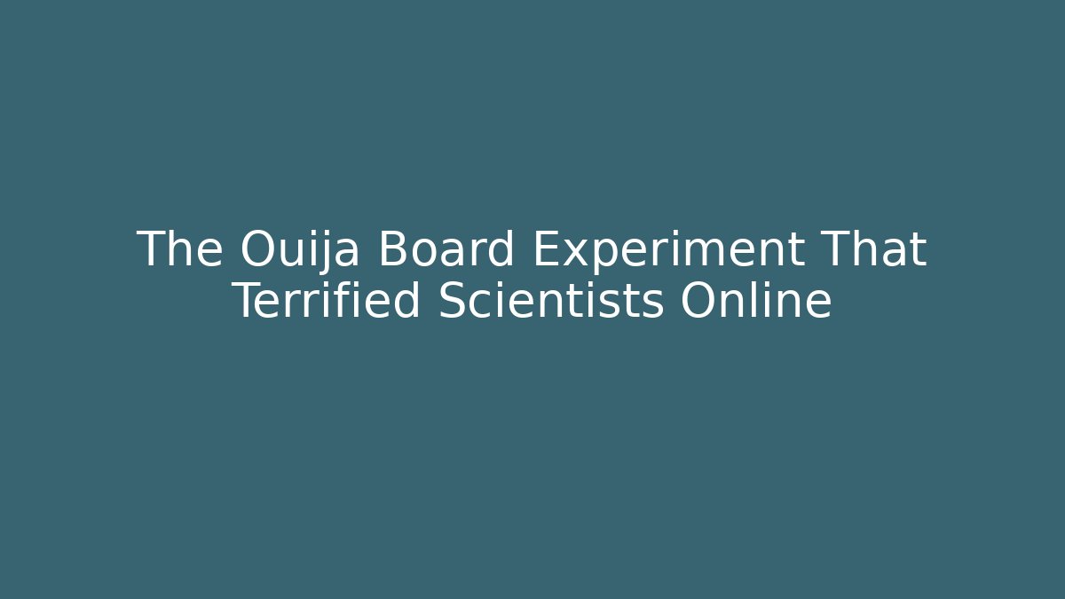 The Ouija Board Experiment That Terrified Scientists Online - Critter Realm