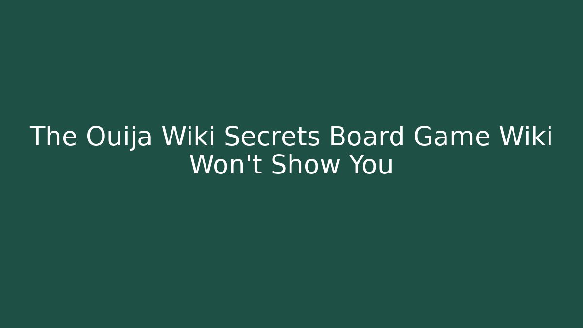 The Ouija Wiki Secrets Board Game Wiki Won't Show You
