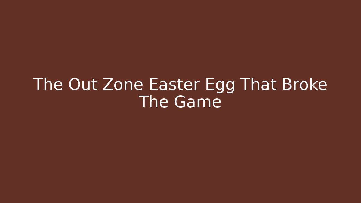 The Out Zone Easter Egg That Broke The Game