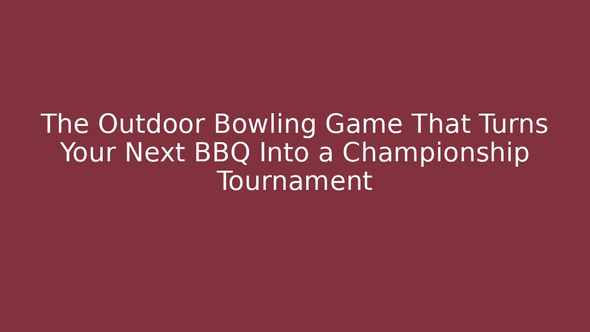 The Outdoor Bowling Game That Turns Your Next BBQ Into a Championship Tournament