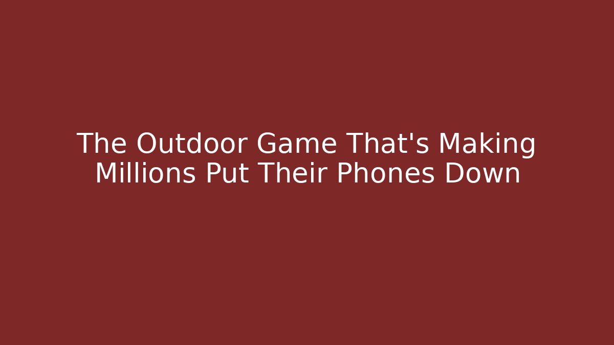 The Outdoor Game That’s Making Millions Put Their Phones Down