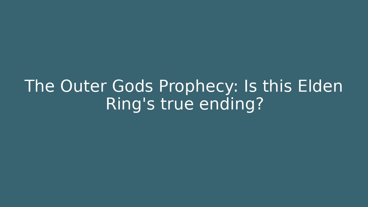 The Outer Gods Prophecy: Is this Elden Ring's true ending? - Critter Realm