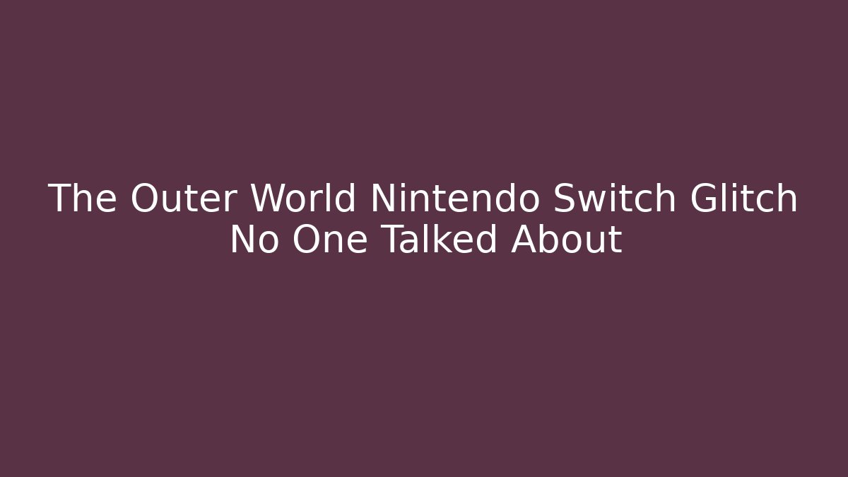 The Outer World Nintendo Switch Glitch No One Talked About