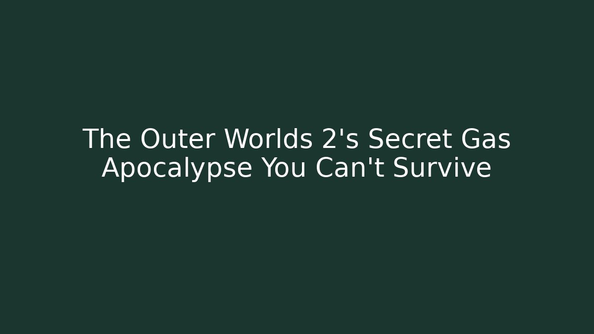 The Outer Worlds 2's Secret Gas Apocalypse You Can't Survive