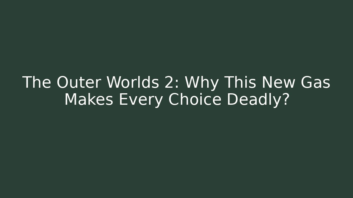 The Outer Worlds 2: Why This New Gas Makes Every Choice Deadly?