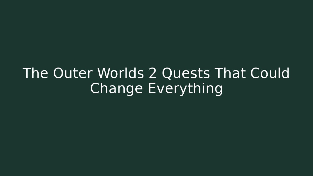 The Outer Worlds 2 Quests That Could Change Everything - Critter Realm