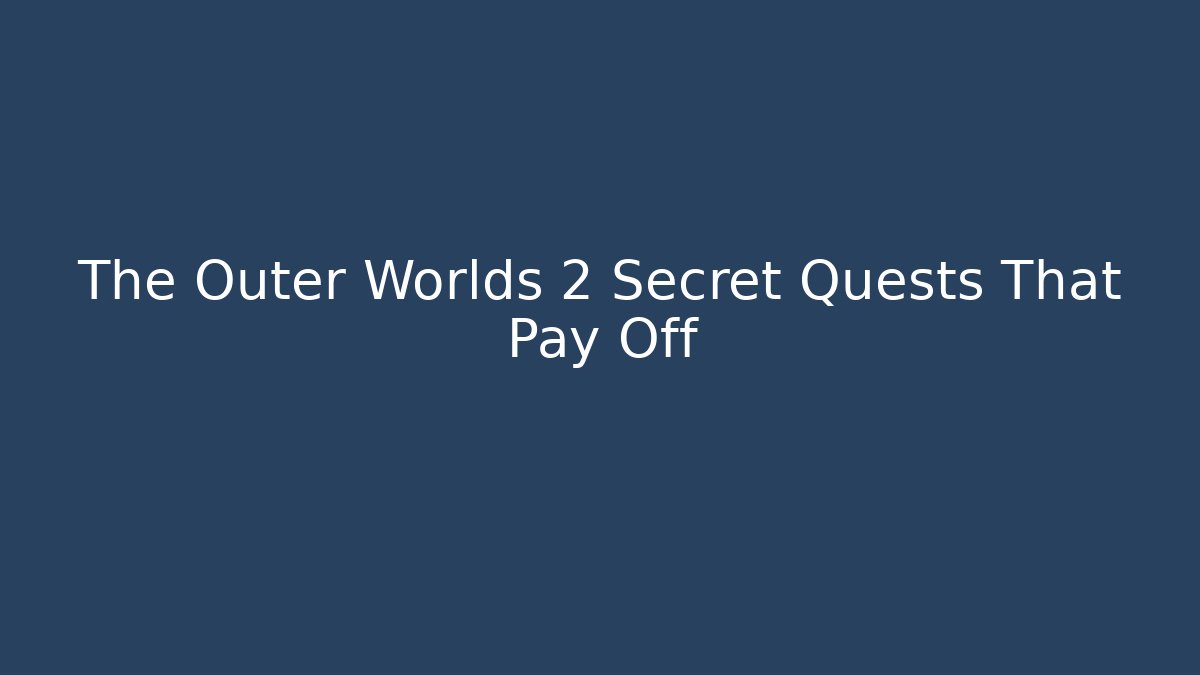 The Outer Worlds 2 Secret Quests That Pay Off