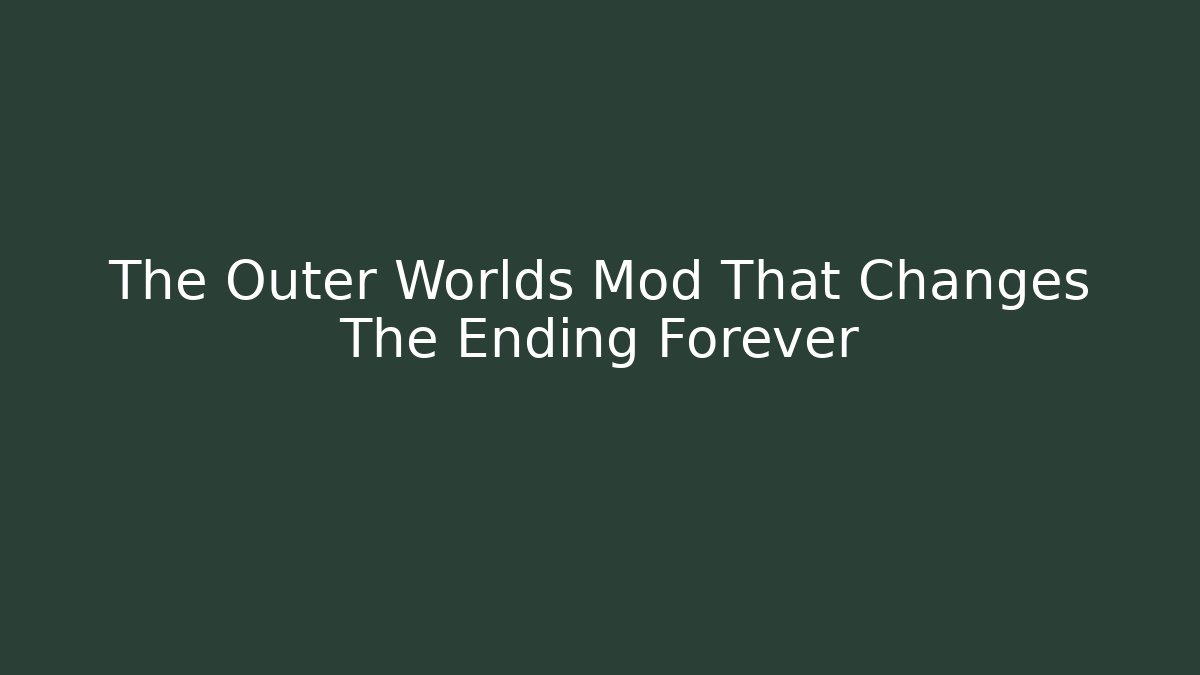 The Outer Worlds Mod That Changes The Ending Forever