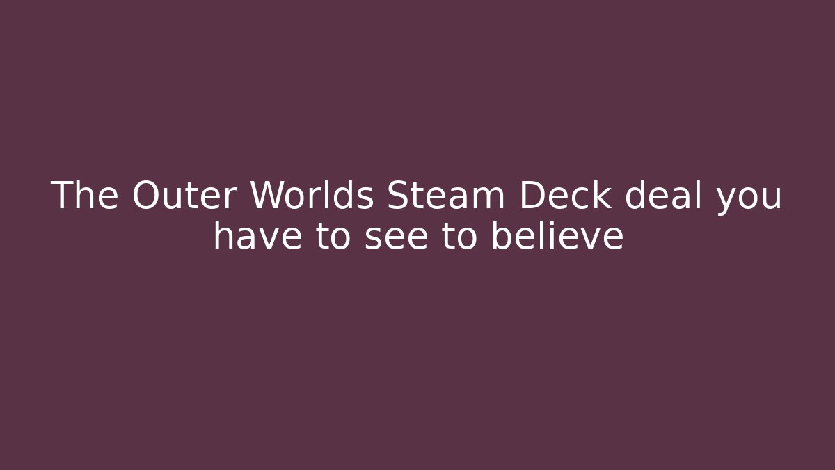 The Outer Worlds Steam Deck deal you have to see to believe